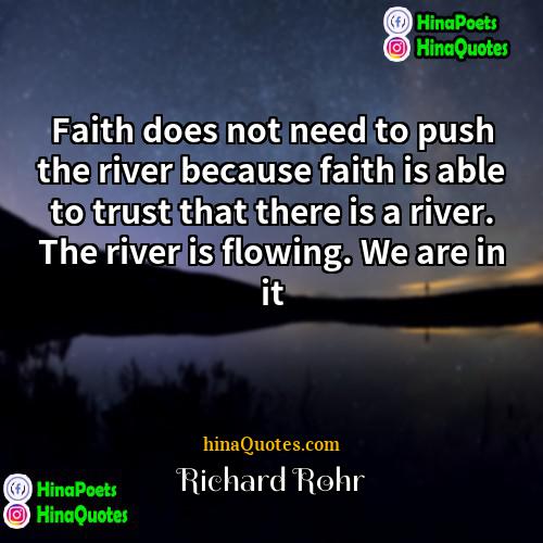 Richard Rohr Quotes | Faith does not need to push the